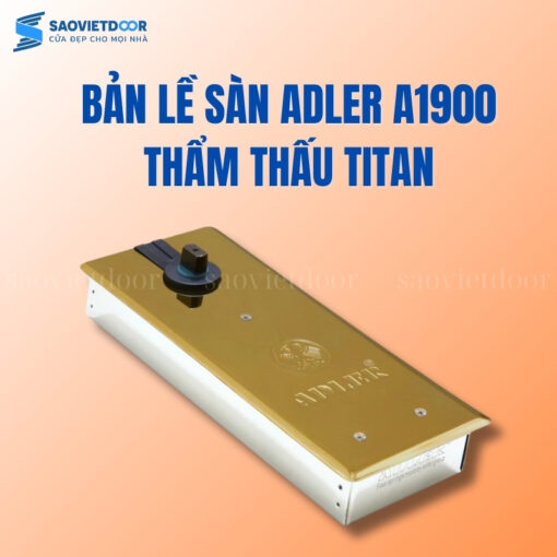 Bản lề sàn Adler A1900 thẩm thấu titan