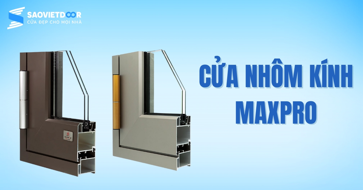 5 Hãng Cửa Nhôm Kính Giá Tốt Nhất Cho Ngôi Nhà Của Bạn 24 Cửa nhôm kính Maxpro