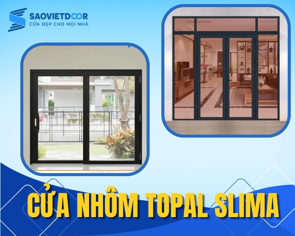 Báo Giá Cửa Nhôm Xingfa mới nhất tại Saovietdoor 107 Cửa nhôm Topal Slima