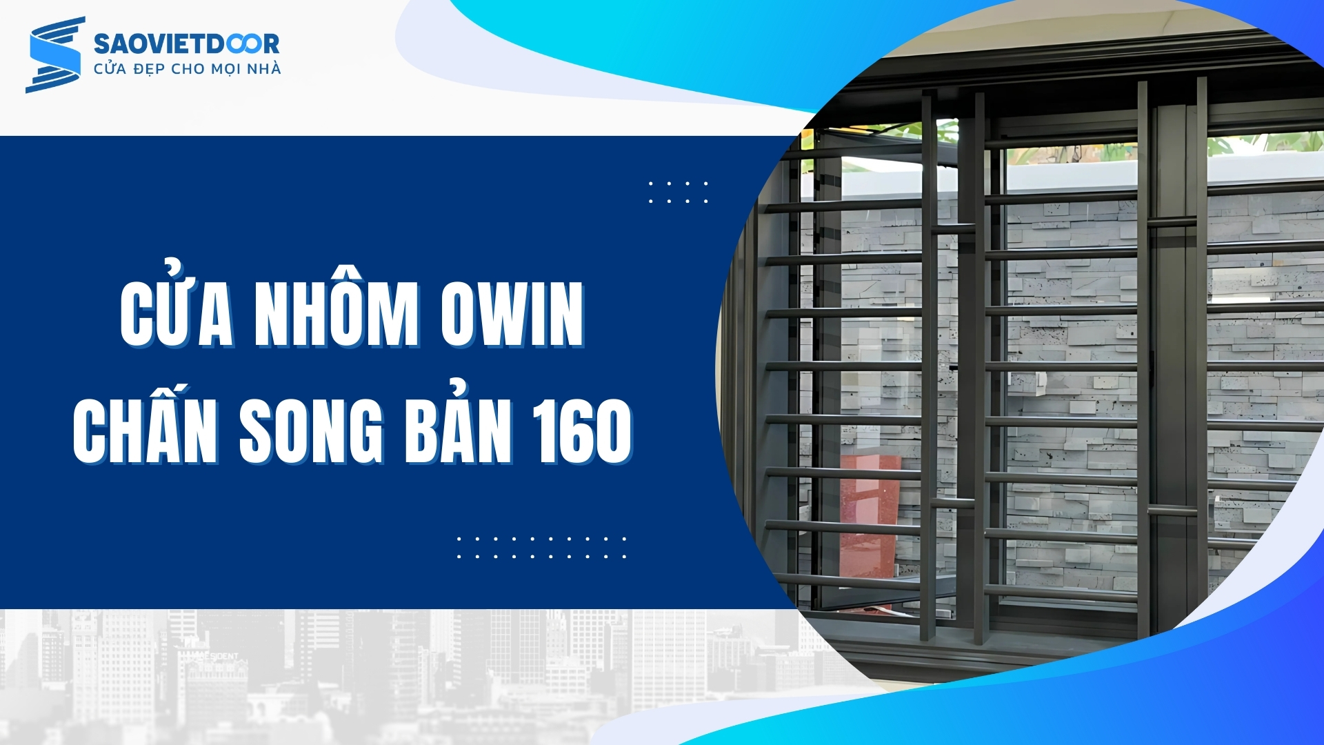 Cửa Nhôm Owin Chấn Song Bản 160 Bền Bỉ 27 Cửa nhôm Owin chấn song bản 160