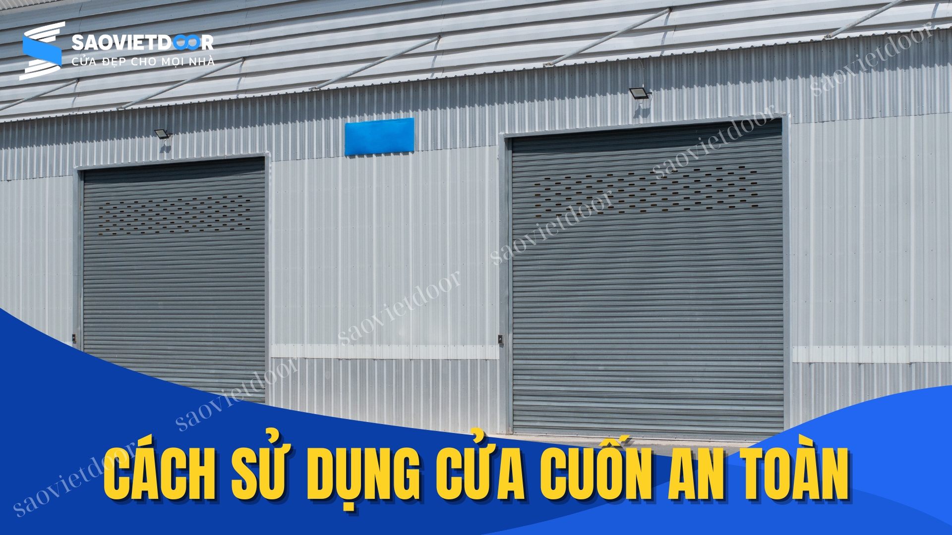 Cách Sử Dụng Cửa Cuốn An Toàn – Bạn Đã Thực Sự Hiểu Đúng? 26 Cách sử dụng cửa cuốn an toàn