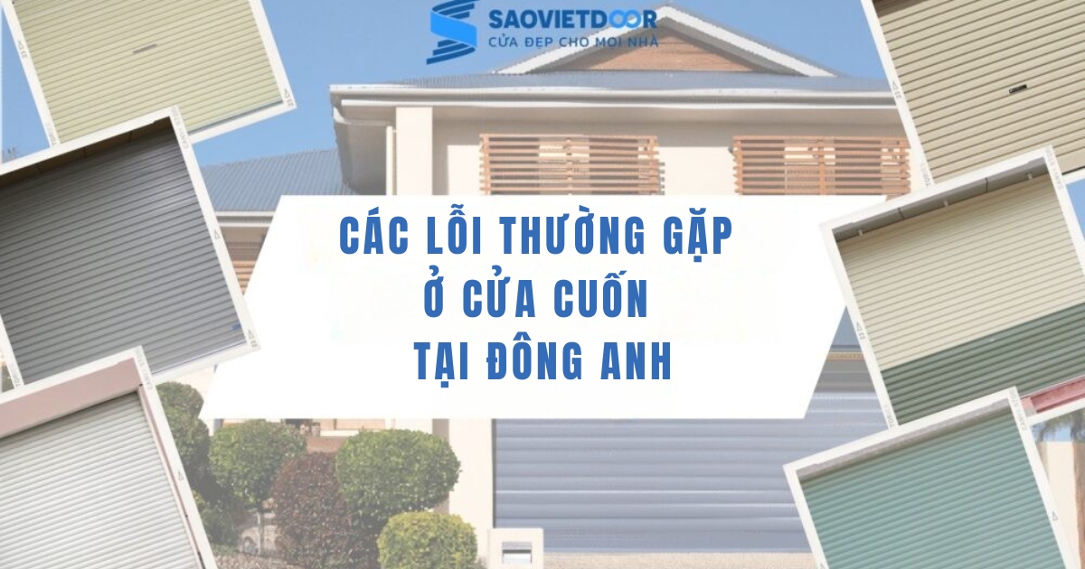 Sửa cửa cuốn tại Đông Anh 9 Các lỗi thường gặp trong sửa cửa cuốn tại Đông Anh mà Saovietdoor đang xử lý.