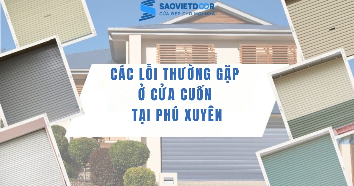 Sửa cửa cuốn tại Phú Xuyên 10 Các sự cố thường gặp ở cửa cuốn tại Phú Xuyên.