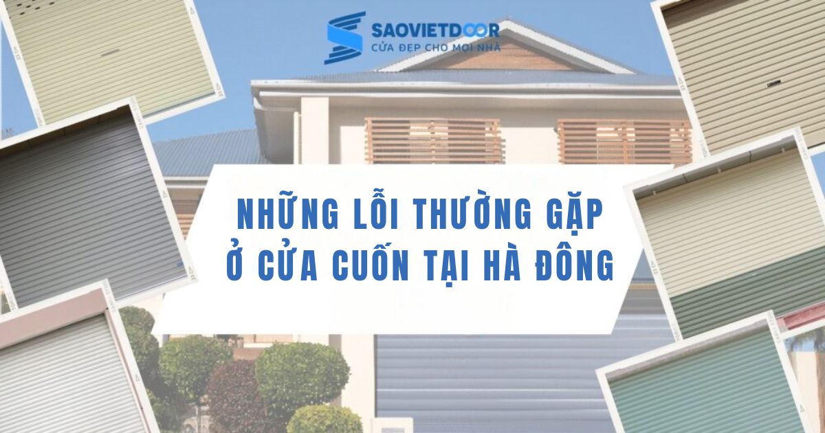 Sửa chữa cửa cuốn Hà Đông - Đến ngay sau 15 phút gọi 9 Những lỗi thường gặp ở cửa cuốn tại Hà Đông.