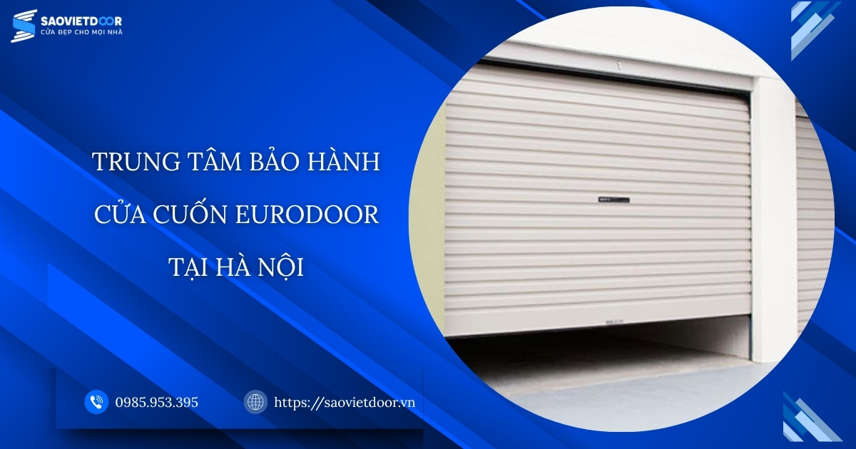 Trung tâm bảo hành cửa cuốn Eurodoor tại Hà Nội 9 Trung tâm bảo hành cửa cuốn Eurodoor tại Hà Nội.