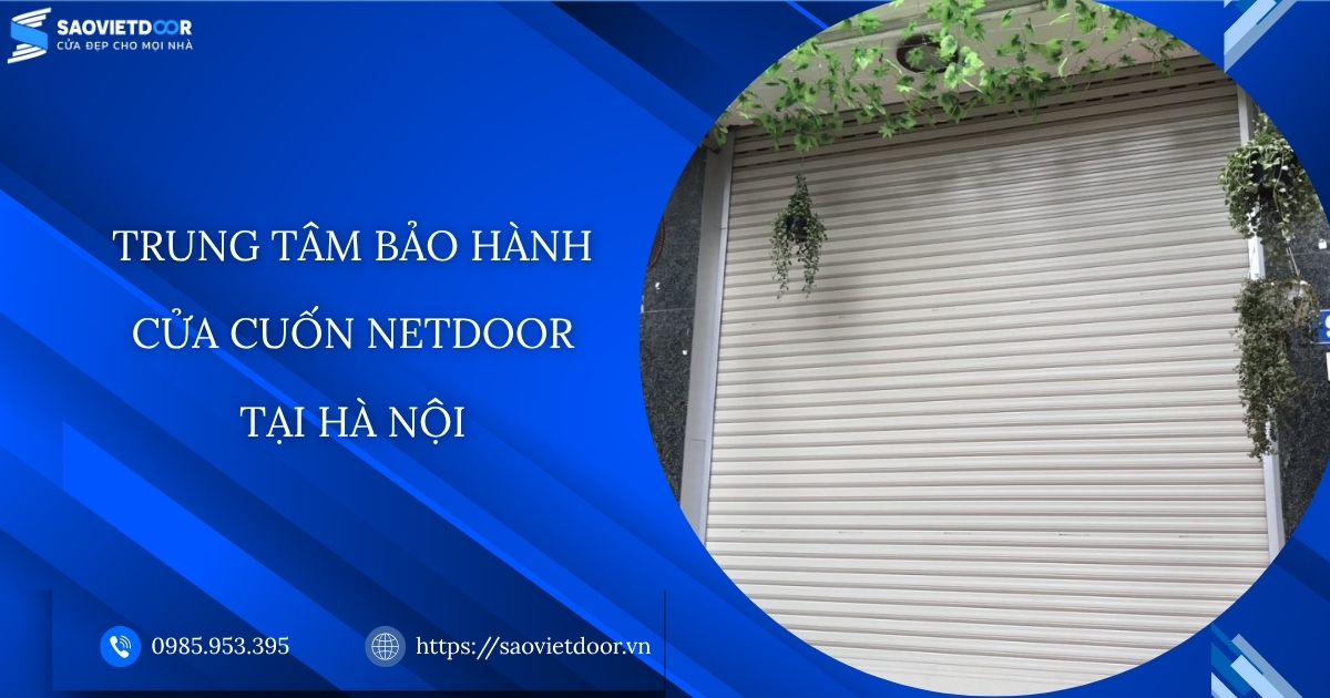 Trung tâm bảo hành cửa cuốn Netdoor tại Hà Nội 9 Trung tâm bảo hành cửa cuốn Netdoor tại Hà Nôi.