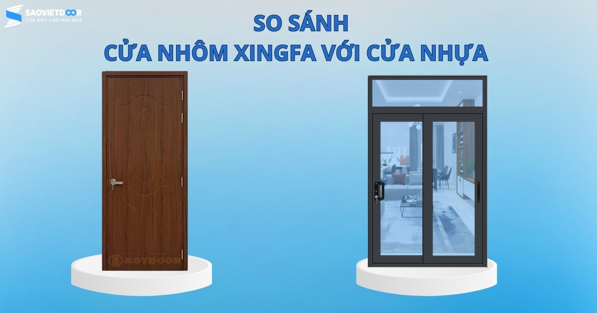 So Sánh Cửa Nhôm Xingfa Với Cửa Nhựa