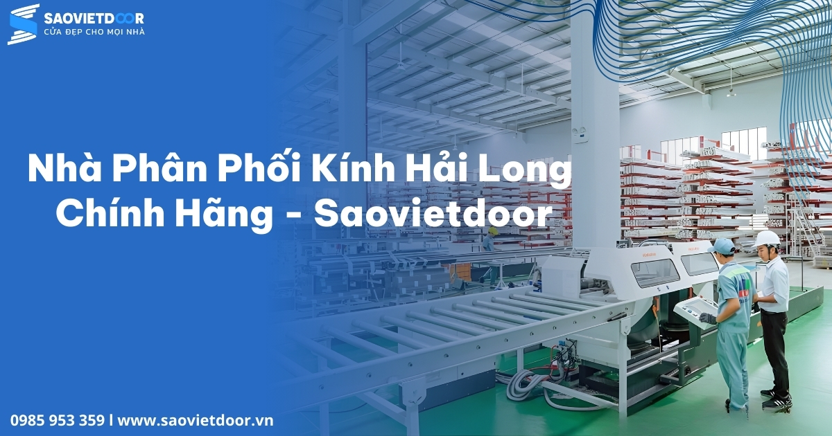 Nhà Phân Phối Kính Hải Long Chính Hãng - Saovietdoor