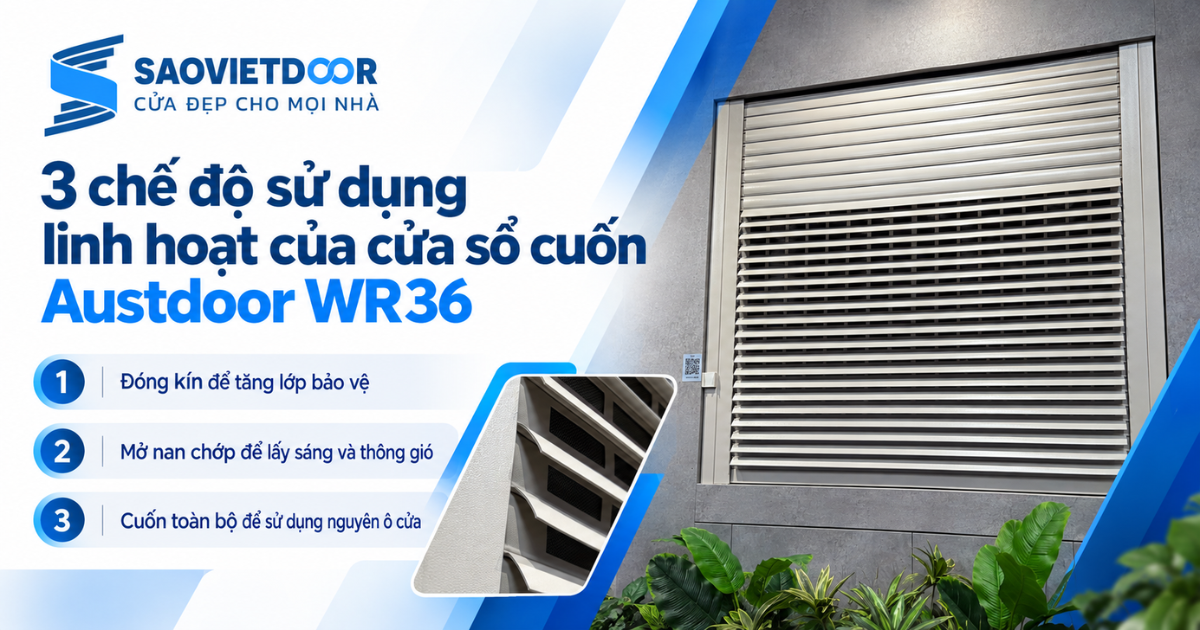 Cửa Sổ Cuốn Austdoor WR36 21 3 chế độ sử dụng linh hoạt của cửa sổ cuốn Austdoor WR36