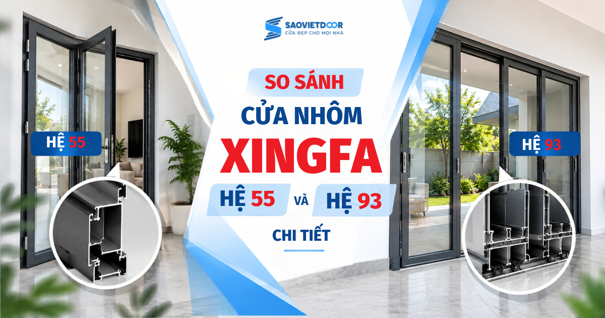 So Sánh Cửa Nhôm Xingfa Hệ 55 Và Hệ 93 Chi Tiết